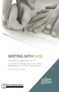 The Complete Writer: Writing With Ease, Four-Year Guide