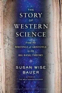 The Story of Western Science: from the Writings of Aristotle to the Big Bang Theory