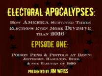 Electoral Apocalypses, Episode 1: Poison Pens & Pistols at Dawn: Jefferson, Hamilton, Burr, & the Election of 1800