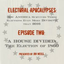 Electoral Apocalypses, Episode 2: A House Divided: The Election of 1860 and the Coming of the Civil War