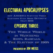 Electoral Apocalypses, Episode 3: The Whole World Is Watching: Riots, Radicals, and the Election of 1968