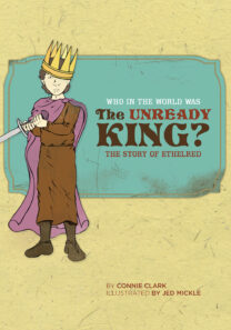 Who in the World Was the Unready King? The Story of Ethelred